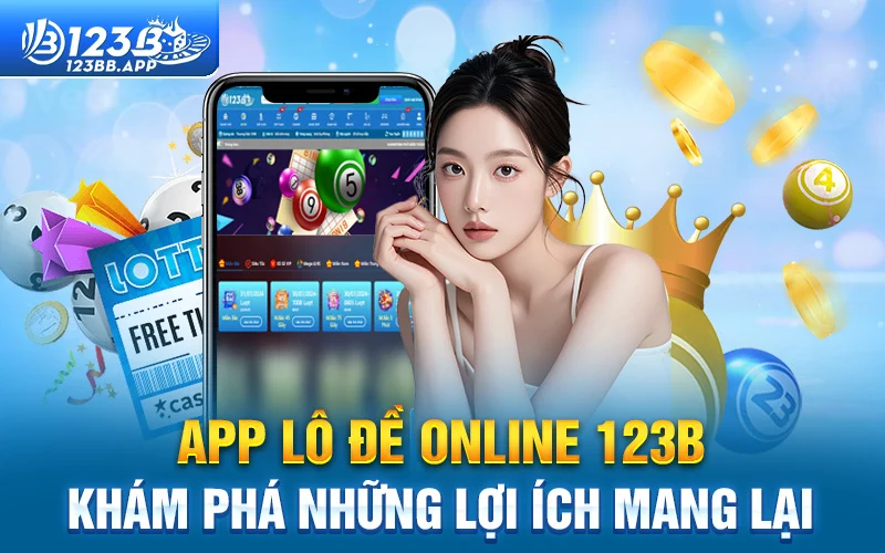 App lô đề online 123B – Khám phá những lợi ích mang lại