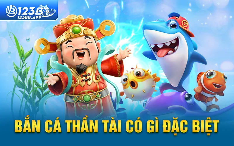 Bắn cá thần tài có gì đặc biệt 