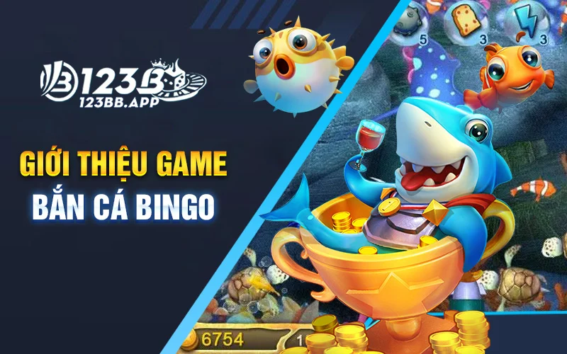 Giới thiệu game bắn cá Bingo tại nhà cái 123B