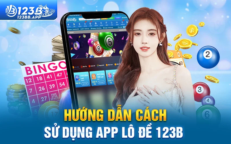 Hướng dẫn cách sử dụng app lô đề 123B