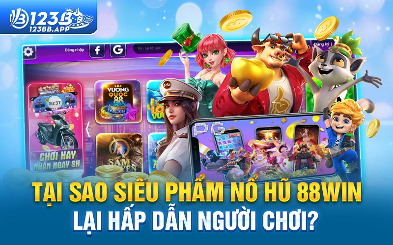 Vậy tại sao siêu phẩm Nổ Hũ 88win lại hấp dẫn người chơi?