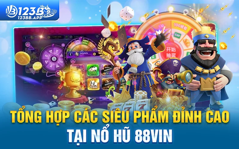 Tổng hợp các siêu phẩm đỉnh cao tại nổ hũ 88Vin